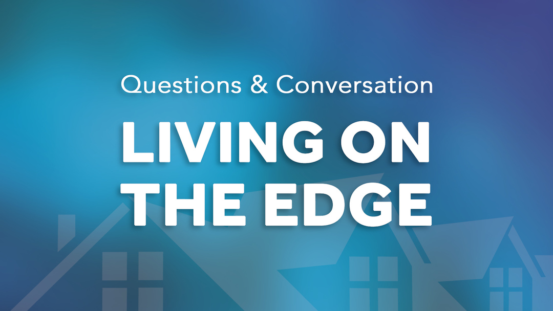 Questions & Conversation: Living On the Edge