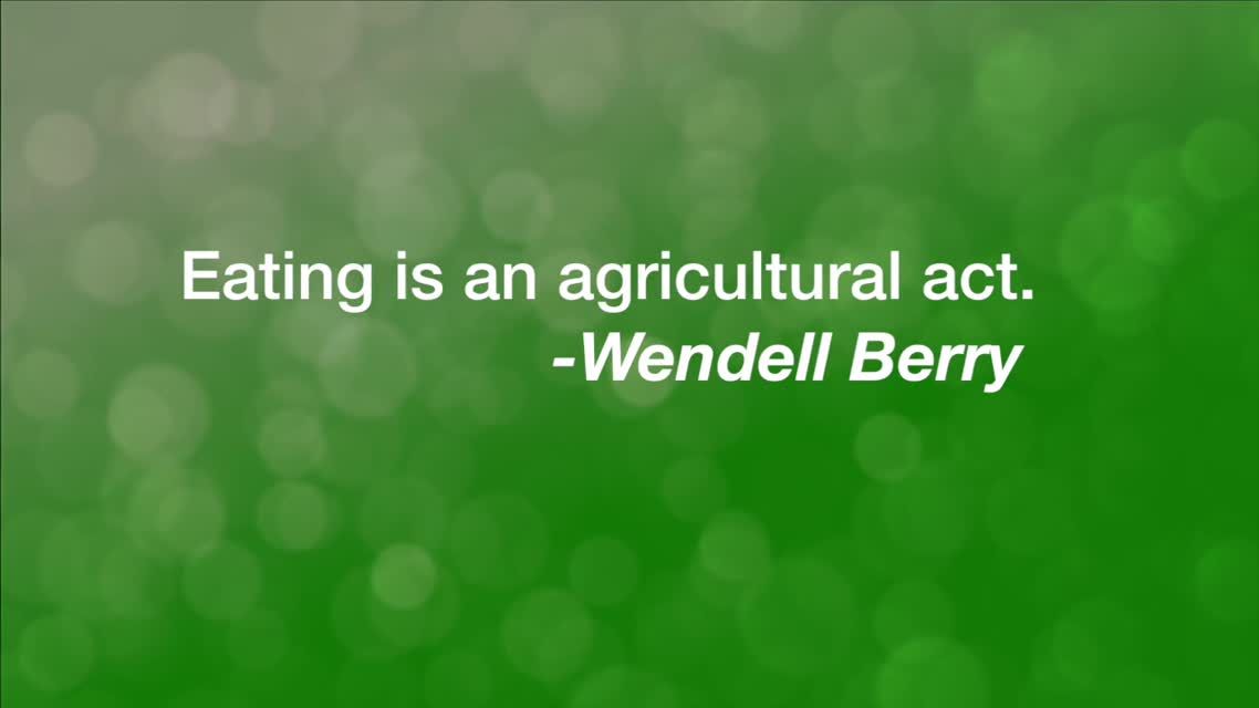 Eating is an Agricultural Act.